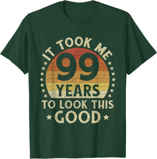 It Took Me 99 Years To Look This Good 99th Birthday Gift T-Shirt - T-Shirt | Forest