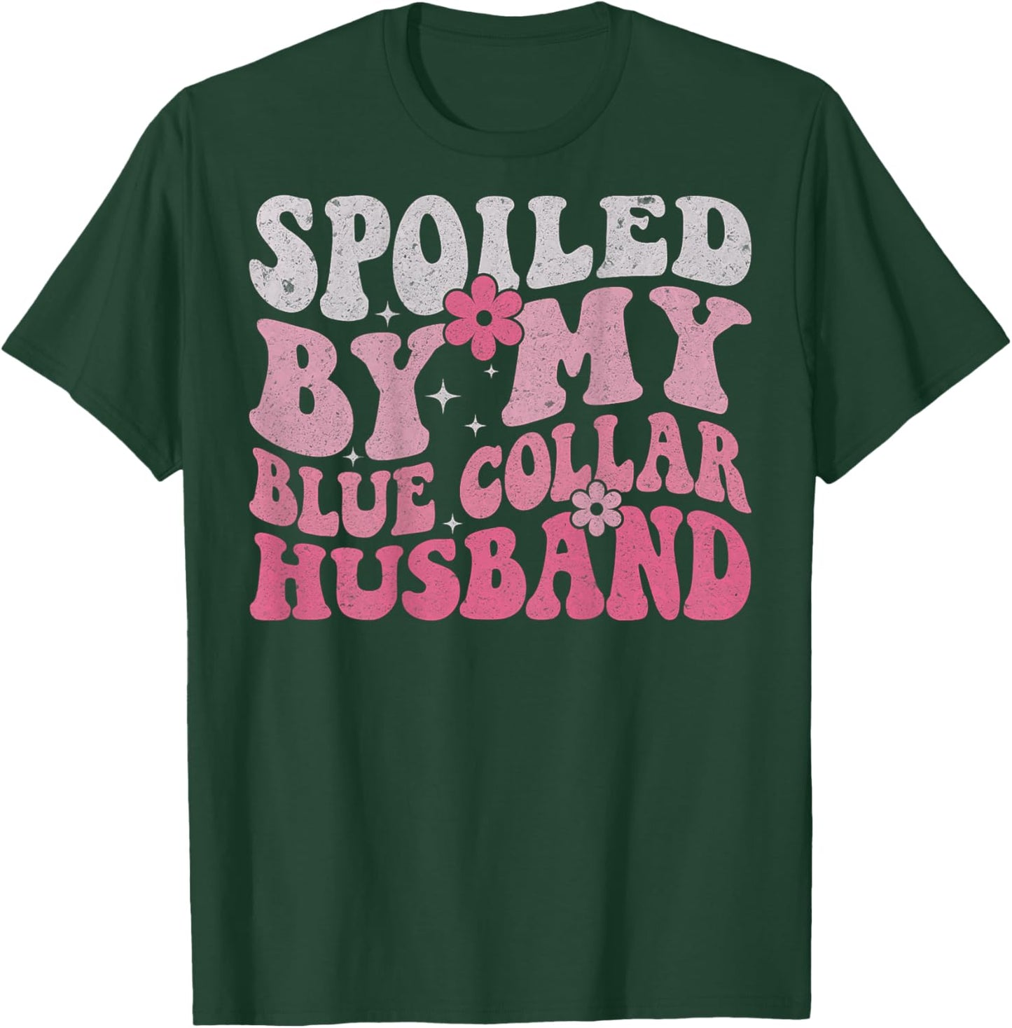 Spoiled by My Blue Collar Husband (On Back) Blue Collar Wife T-Shirt - T-Shirt | Forest
