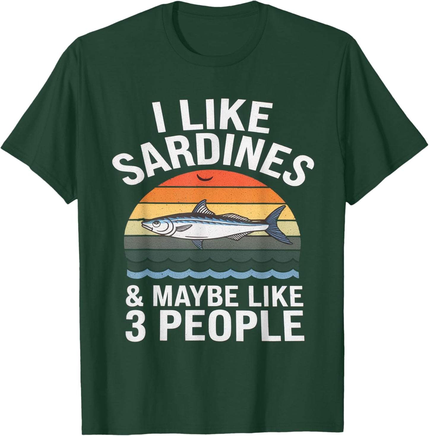 I Like Sardines & Maybe Like 3 People Sardines Lover Fishing T-Shirt - T-Shirt | Forest