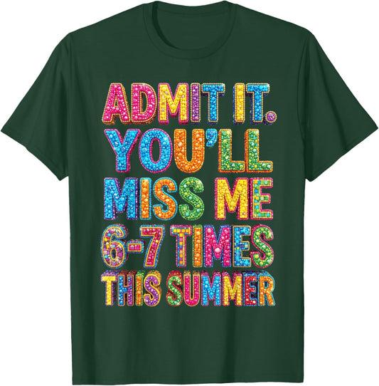 Admit It You'll Miss Me 67 Funny Last Day of School Teacher T-Shirt - T-Shirt | Forest