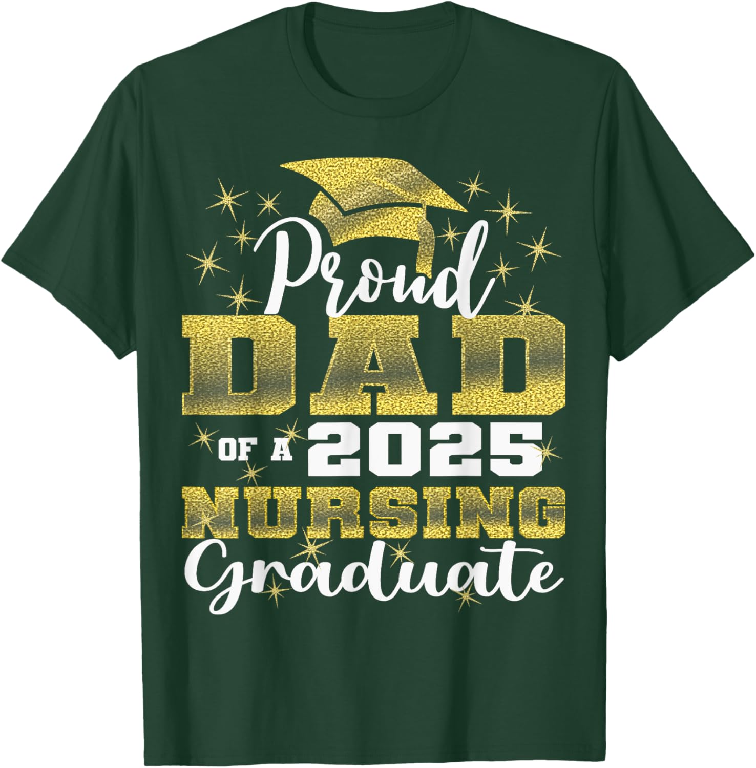 Proud Dad Class Of 2025 Nursing Graduate Nurse T-Shirt - T-Shirt | Forest
