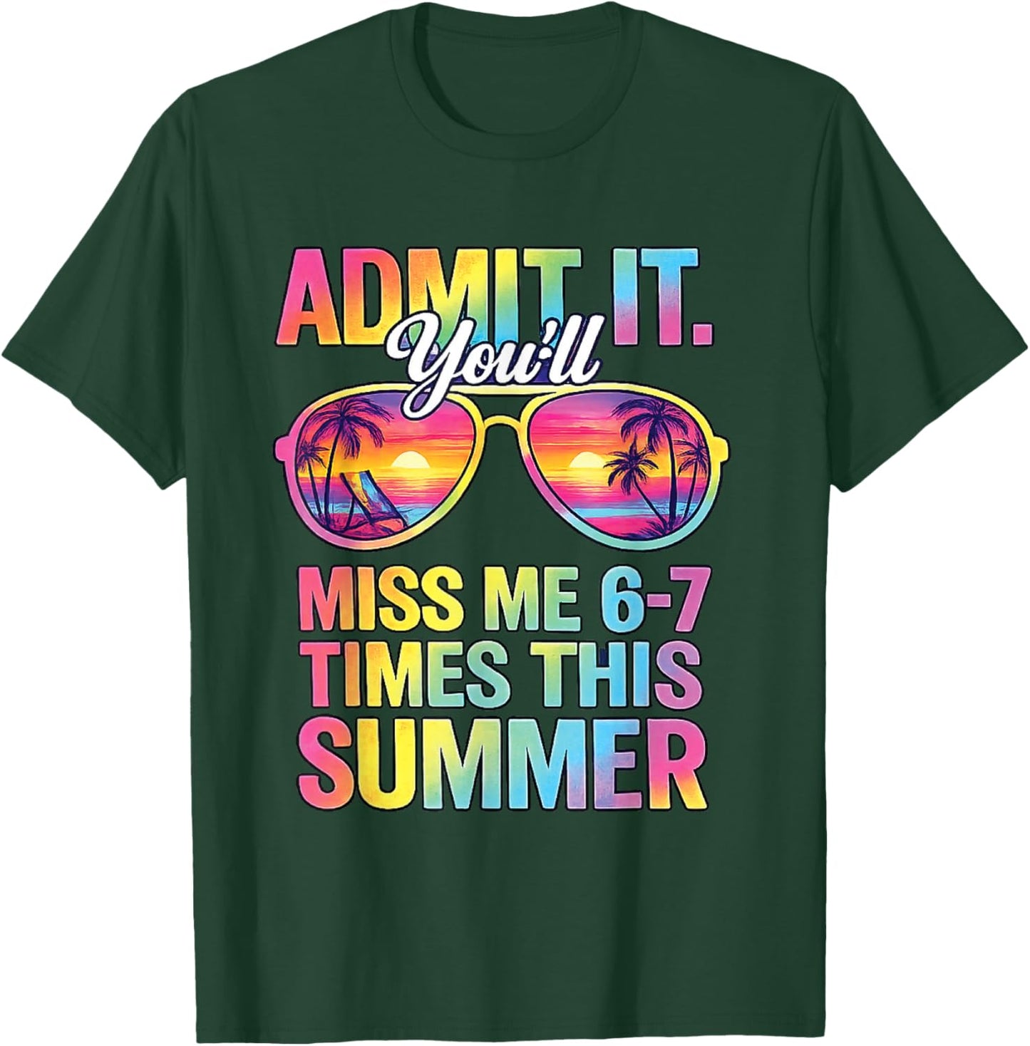 Admit It You'll Miss Me 6-7 Times This Summer Funny Last Day T-Shirt - T-Shirt | Forest