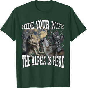 Hide Your Wife The Alpha Is Here Funny Werewolf Wolf Meme T-Shirt - T-Shirt | Forest