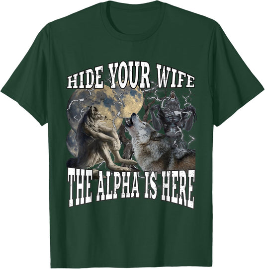 Hide Your Wife The Alpha Is Here Funny Werewolf Wolf Meme T-Shirt - T-Shirt | Forest