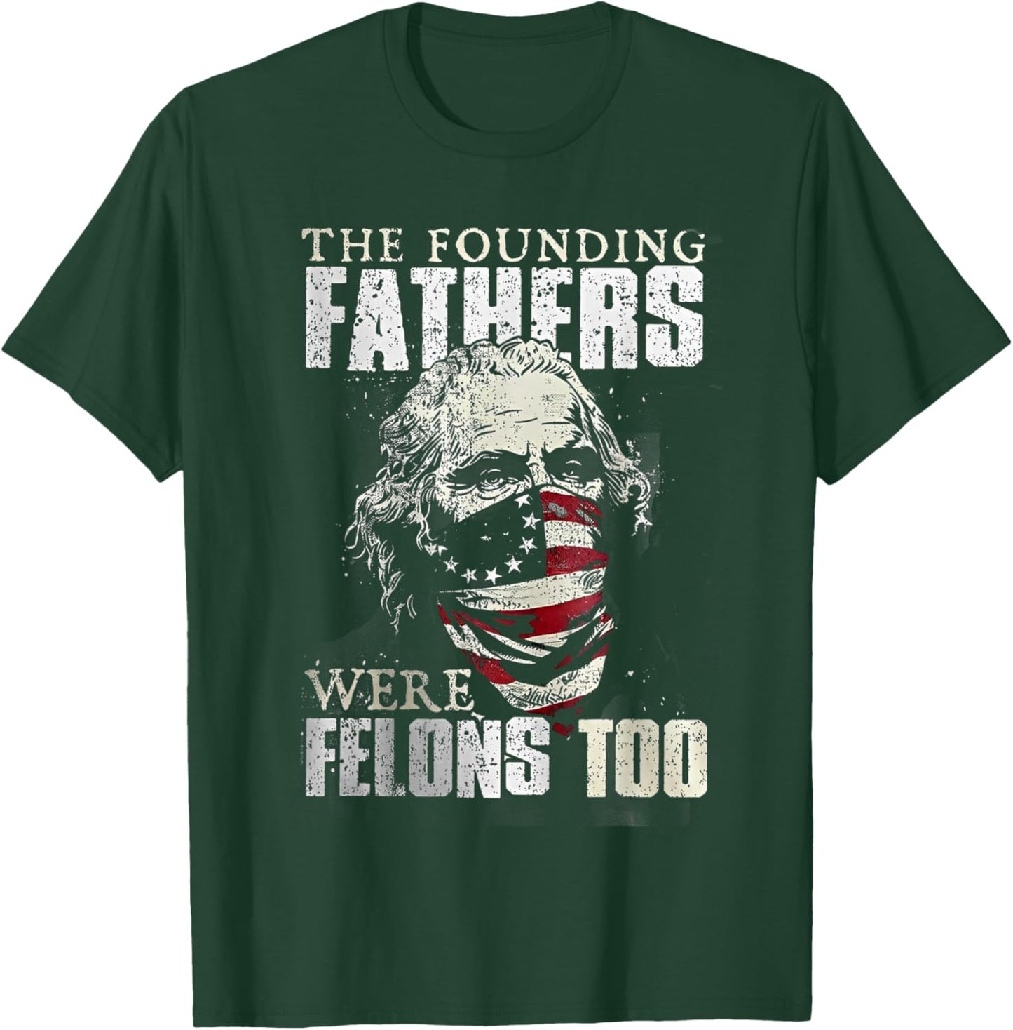 The Founding Fathers Were Felons Too T-Shirt - T-Shirt | Forest