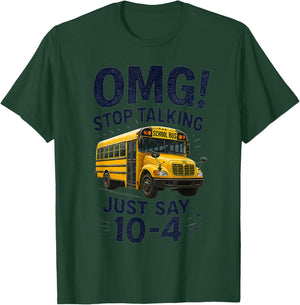 School Bus Driver OMG Stop Talking Just say 10-4 T-Shirt - T-Shirt | Forest