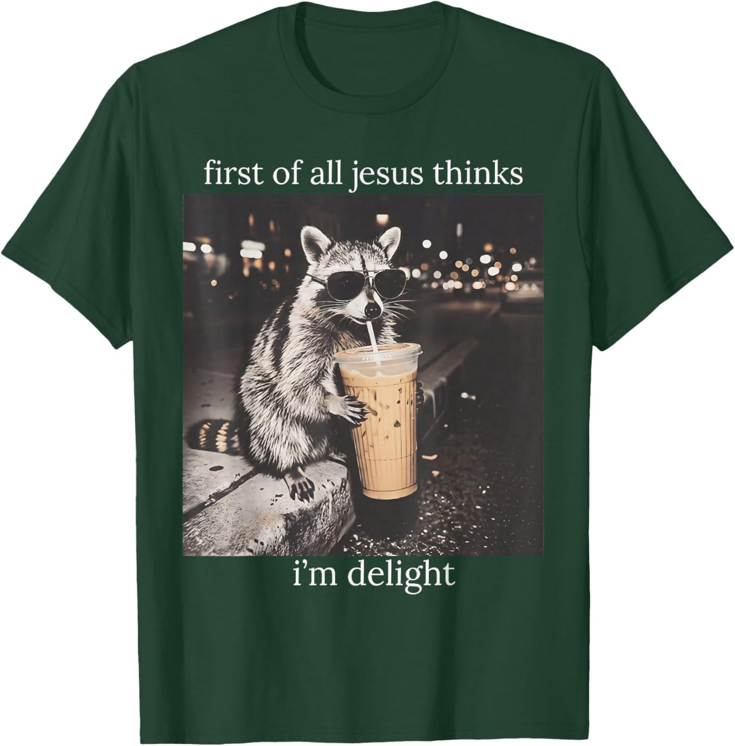 First of All Jesus Thinks I'm A Delight Funny Feral Raccoon T-Shirt - T-Shirt | Forest