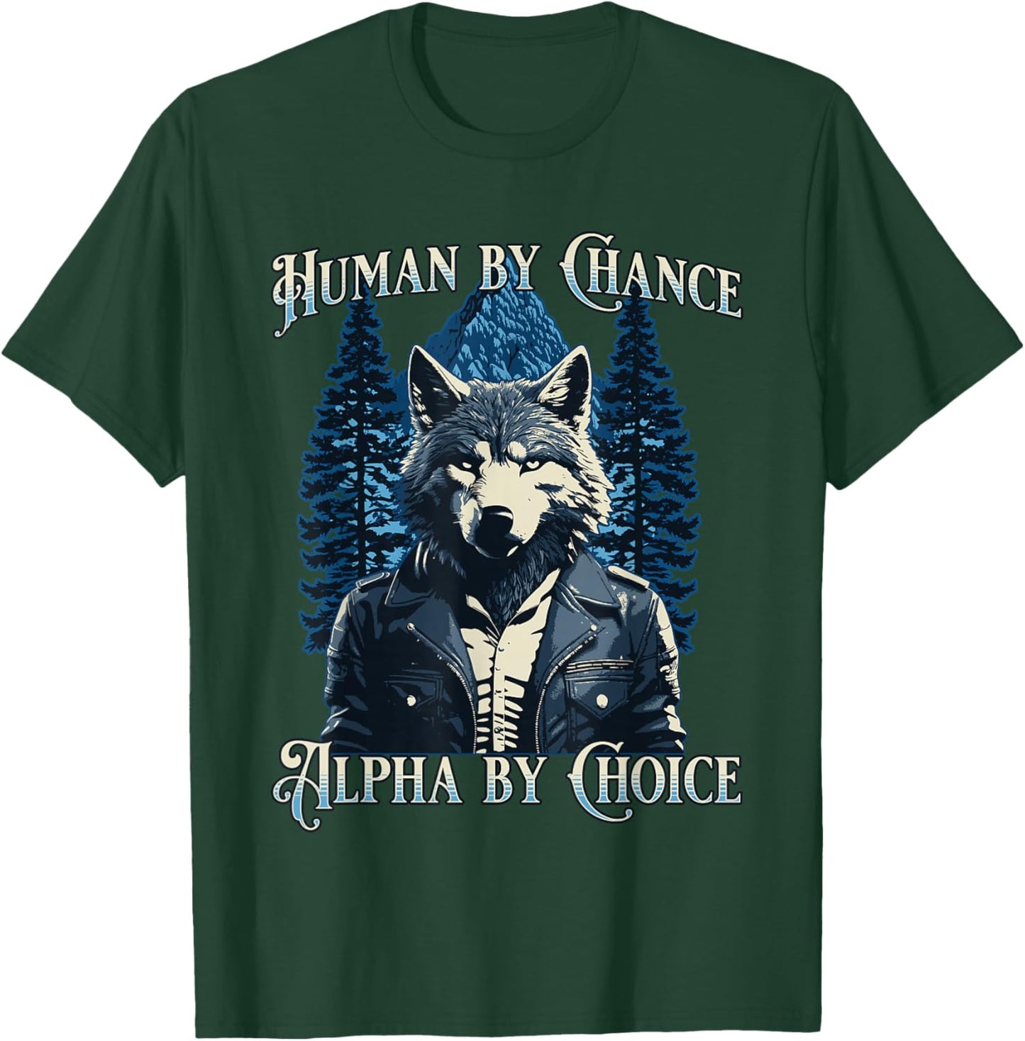 Human By Chance Alpha By Choice - Wolf Meme T-Shirt - T-Shirt | Forest