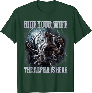 Funny Hide Your Wife The Alpha Is Here Wolf Meme T-Shirt - T-Shirt | Forest