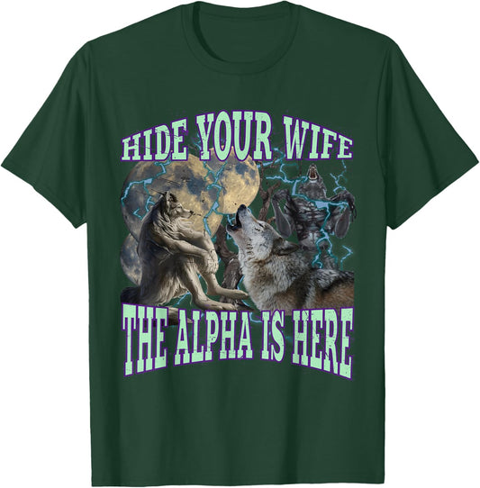 Hide Your Wife The Alpha Is Here Funny Werewolf Wolf Meme T-Shirt - T-Shirt | Forest