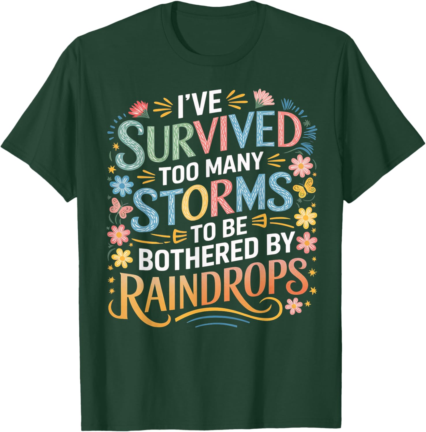 Survived Too Many Storms to be Bothered by Raindrops T-Shirt - T-Shirt | Forest