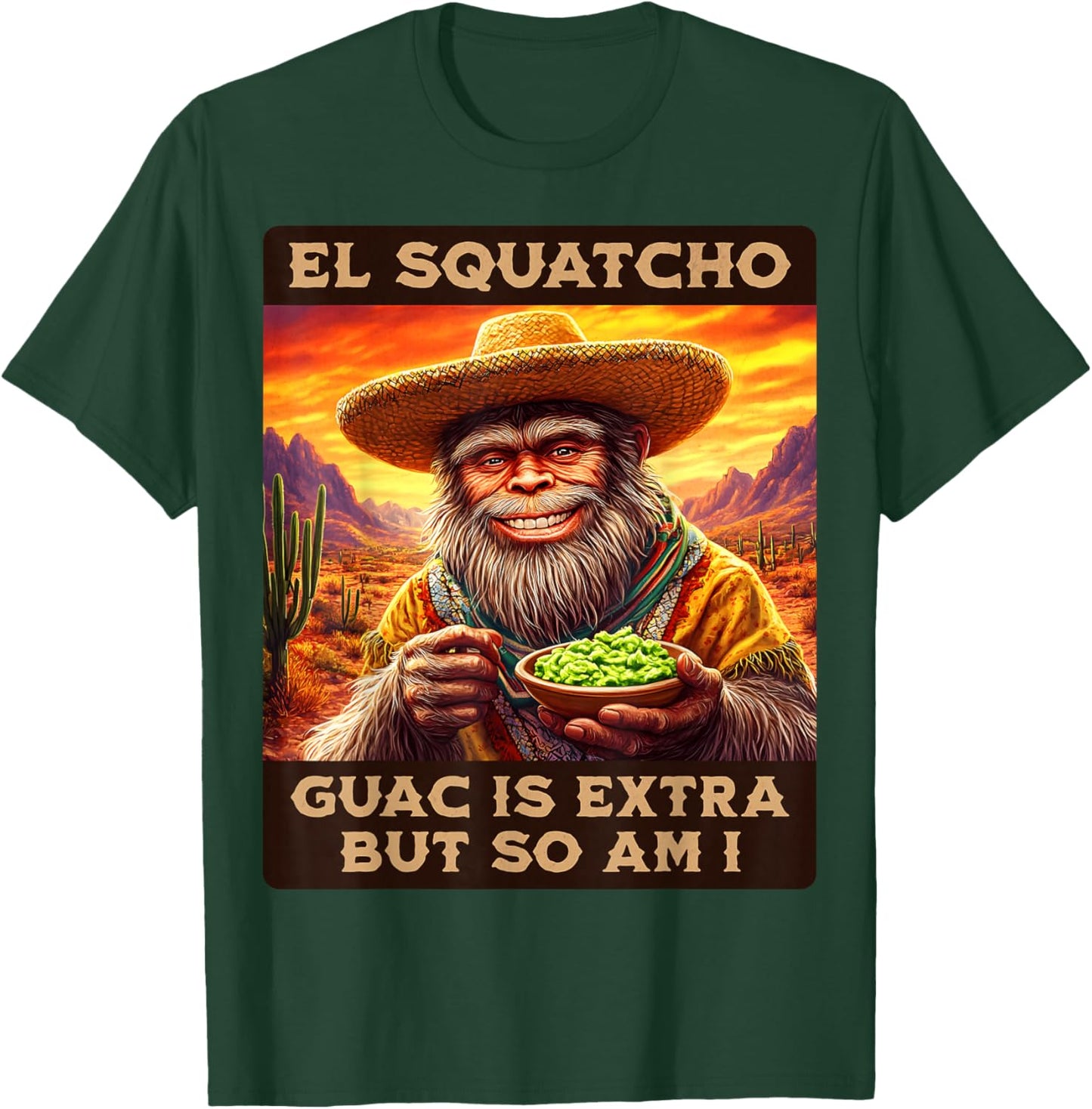 Guac is extra but so am I. El Squatcho Bigfoot an Sasquatch T-Shirt - T-Shirt | Forest