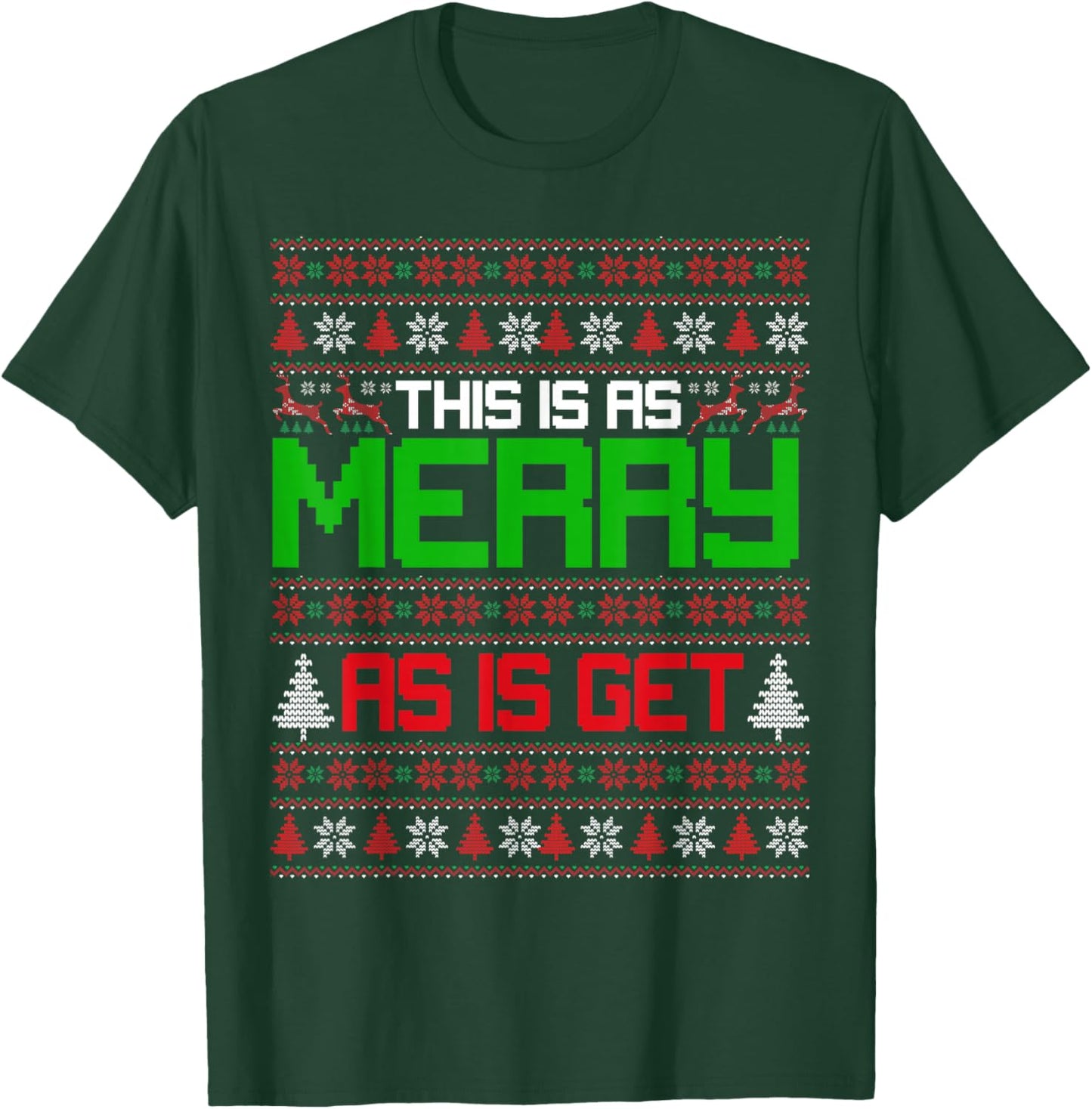 This is as merry as I get christmas ugly sweater sarcastic T-Shirt - T-Shirt | Forest