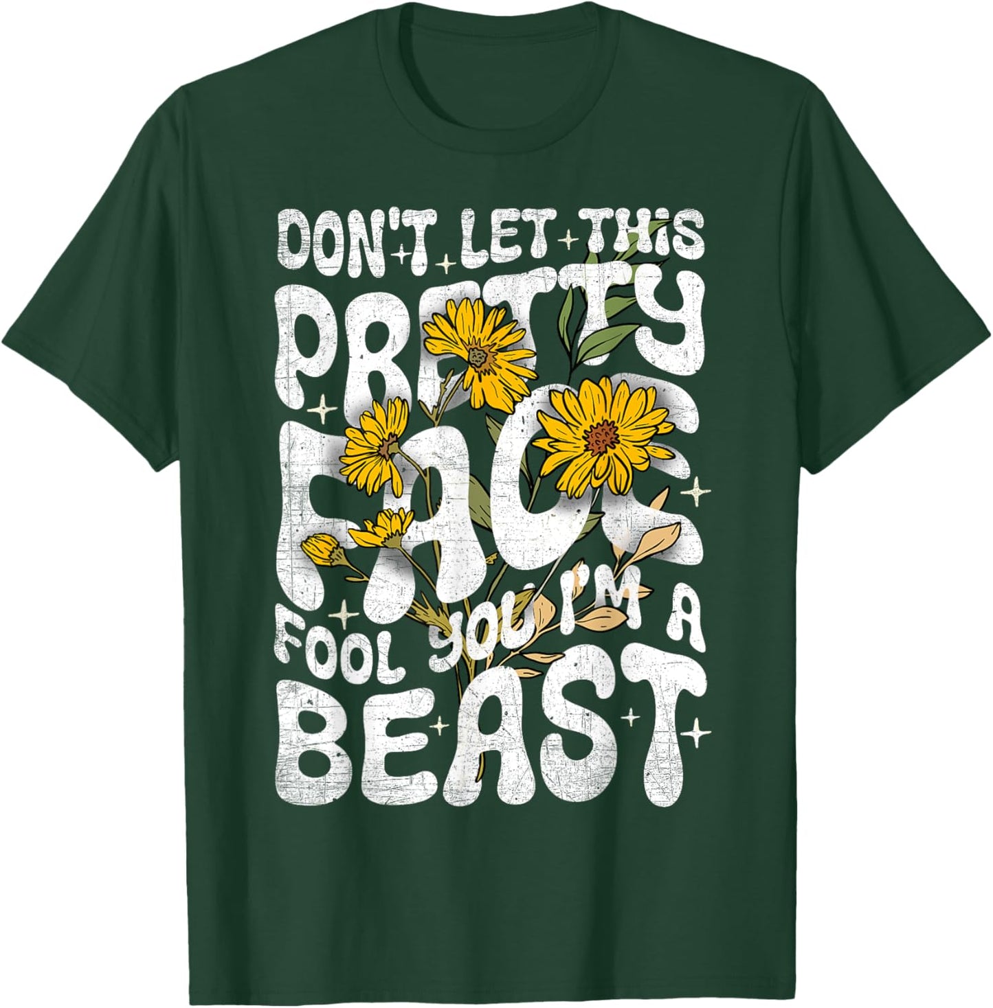 Don't Let This Pretty Face Fool You I'm a Beast Funny Quote T-Shirt - T-Shirt | Forest