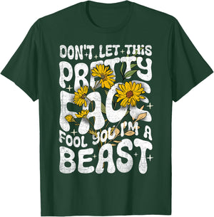 Don't Let This Pretty Face Fool You I'm a Beast Funny Quote T-Shirt - T-Shirt | Forest