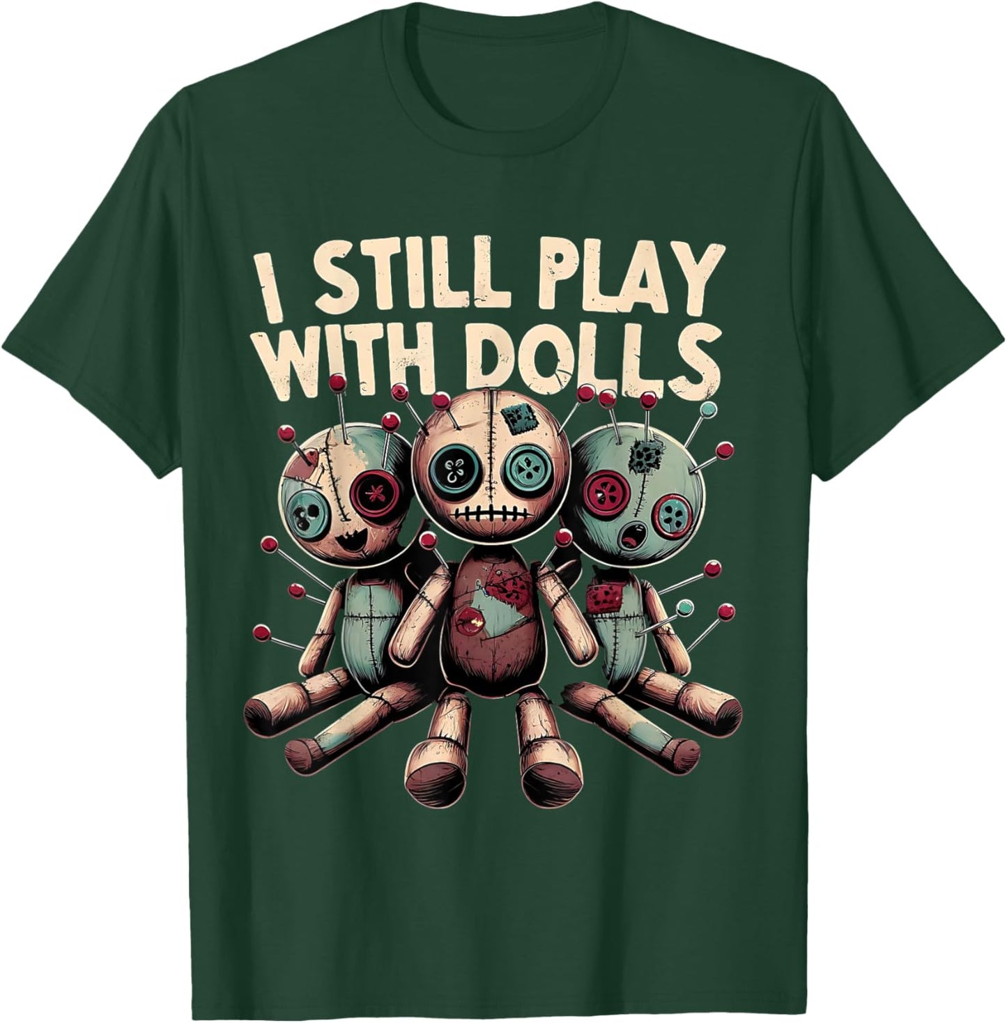 I Still Play With Dolls - Voodoo Halloween T-Shirt - T-Shirt | Forest