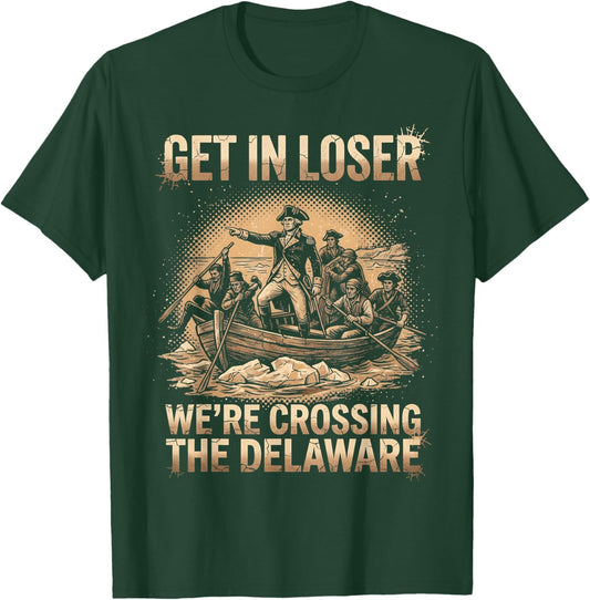 Get in Loser We're Crossing The Delaware, Grunge 4th of July T-Shirt - T-Shirt | Forest
