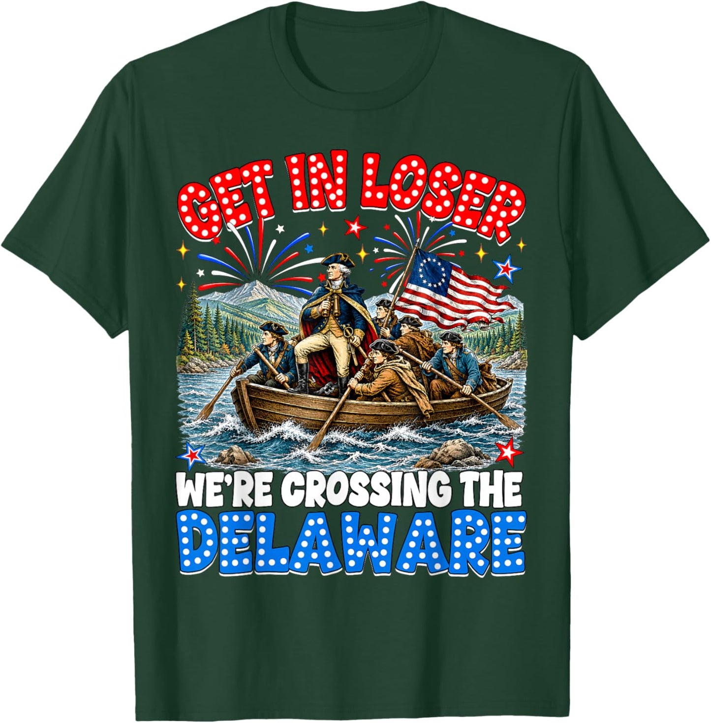 July 4th Get in Loser We're Crossing The Delaware Washington T-Shirt - T-Shirt | Forest