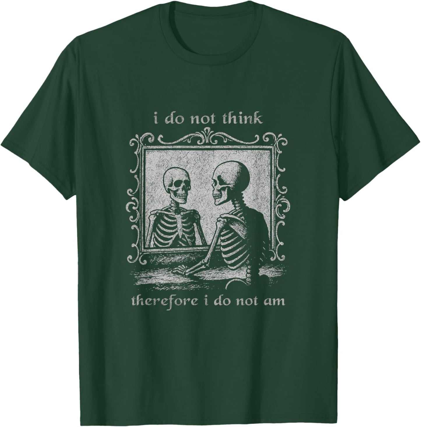 I Do Not Think Therefore I Do Not Am Vintage Skeleton Meme T-Shirt - T-Shirt | Forest