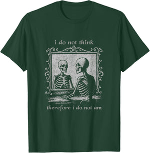 I Do Not Think Therefore I Do Not Am Vintage Skeleton Meme T-Shirt - T-Shirt | Forest