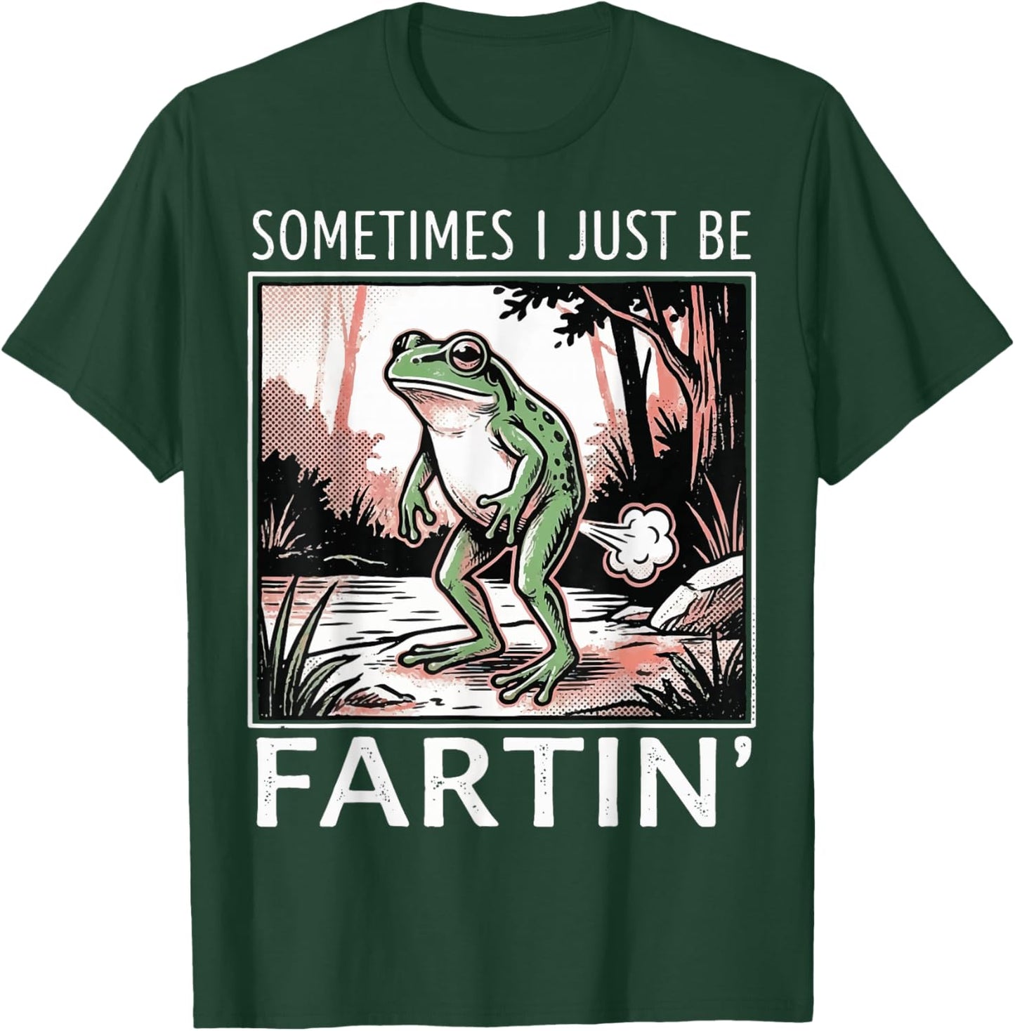 Sometimes I Just Be Fartin' Frog T-Shirt - T-Shirt | Forest