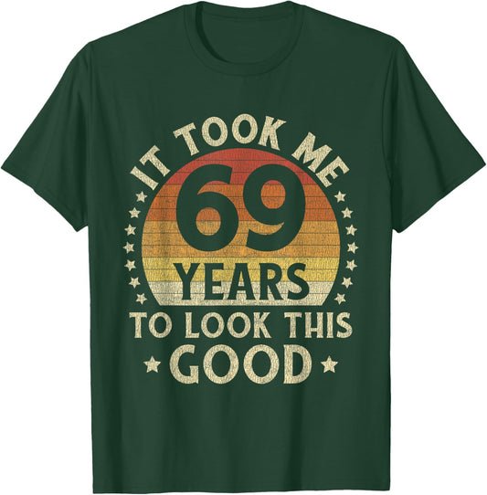 It Took Me 69 Years To Look This Good 69th Birthday Gift T-Shirt - T-Shirt | Forest