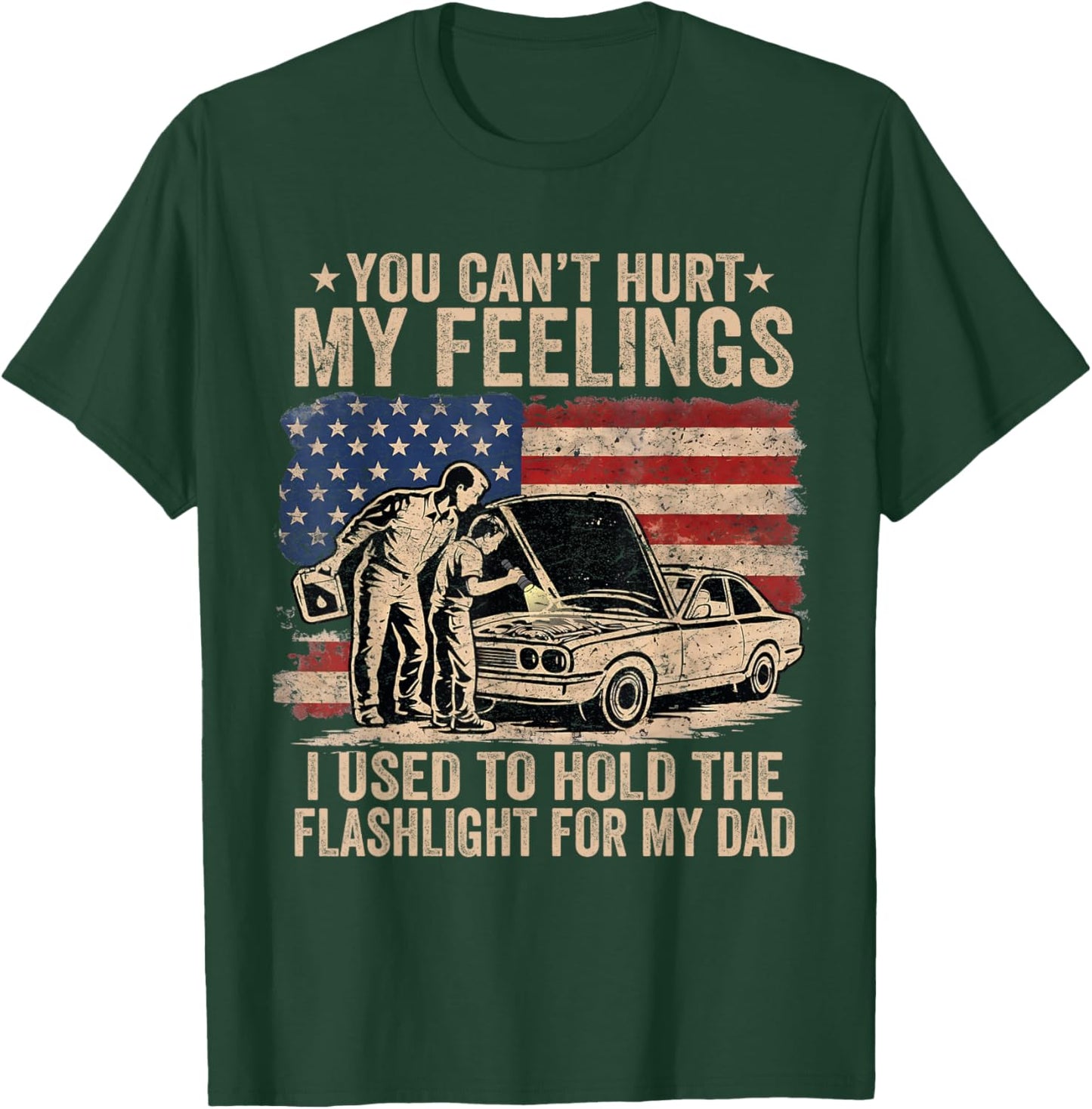 You Can't Hurt My Feelings Used to Hold Flashlight Dad Funny T-Shirt - T-Shirt | Forest