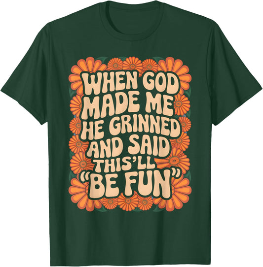 When God Made Me He Grinned and Said Sarcastic Funny Saying T-Shirt - T-Shirt | Forest