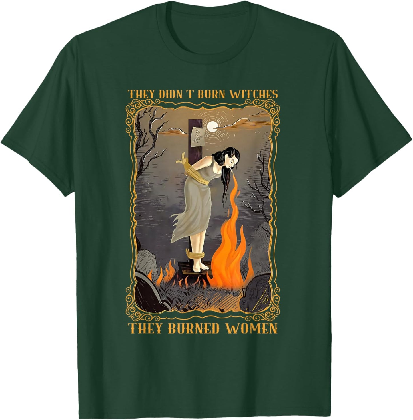 They Didn't Burn Witches They Burned Women Witch Halloween T-Shirt - T-Shirt | Forest