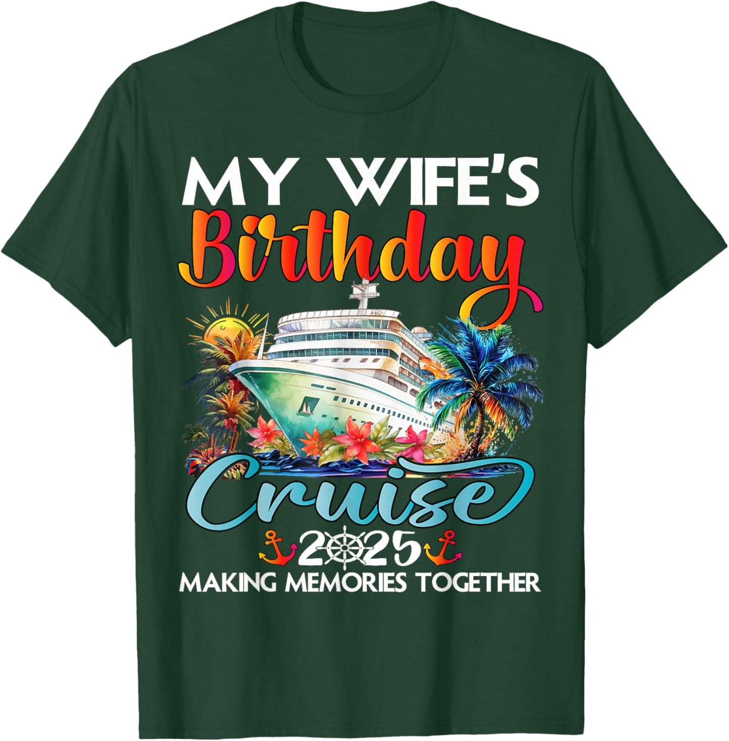 My Wife's Birthday Cruise 2025 Wife Cruise Ship Vacation T-Shirt - T-Shirt | Forest