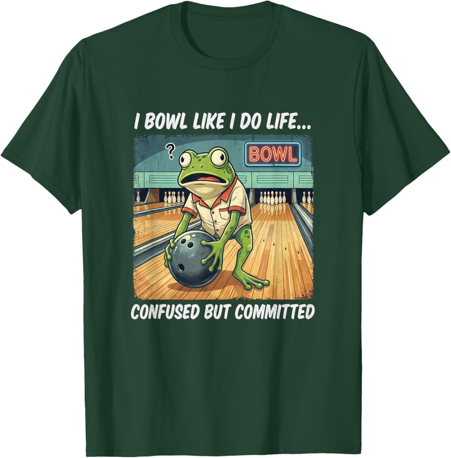 I Bowl Like do Life Confused Committed Funny Ten Pin Bowling T-Shirt - T-Shirt | Forest