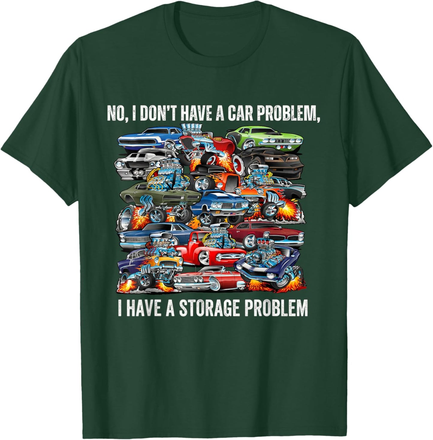 I Dont Have a Car Problem I Have a Storage Problem Funny T-Shirt - T-Shirt | Forest