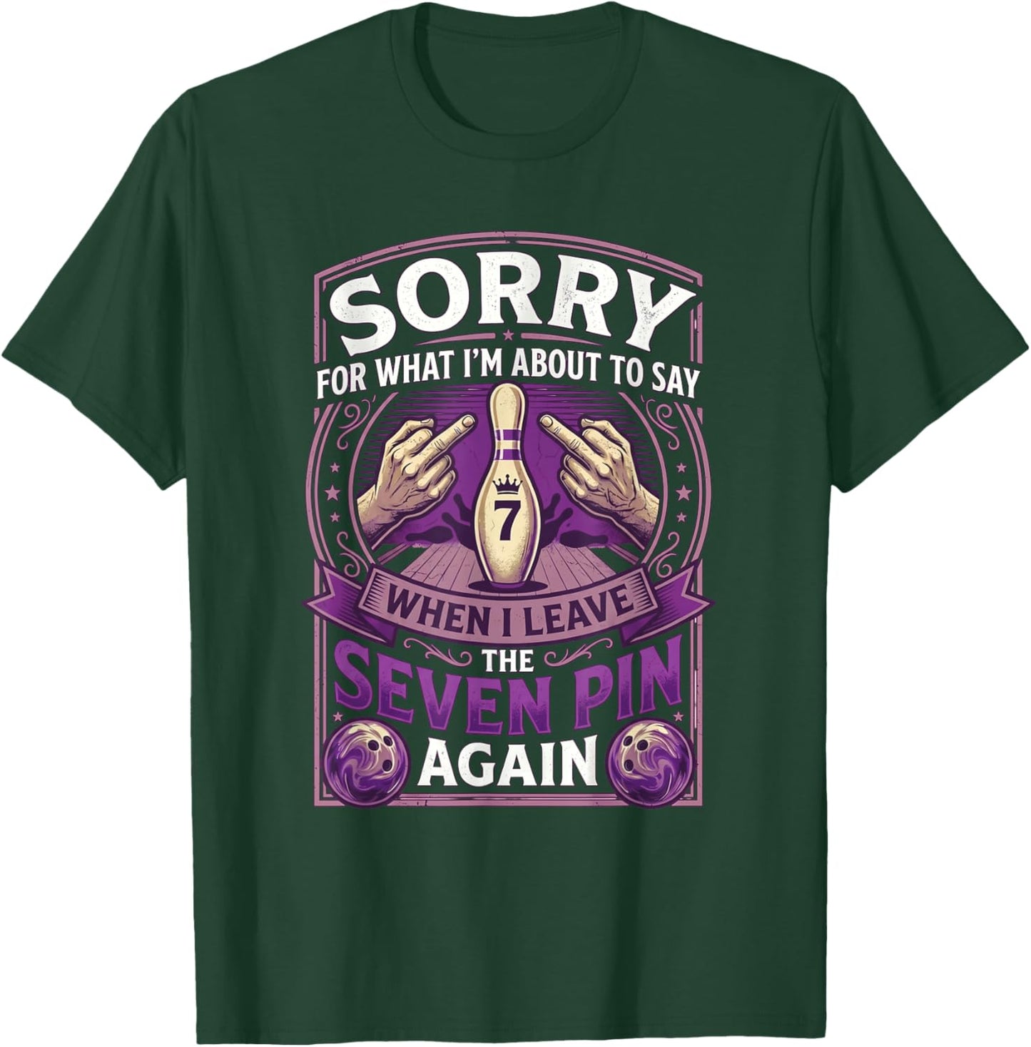 Sorry What I'm About Say Leaving The Seven Pin Again Bowling T-Shirt - T-Shirt | Forest