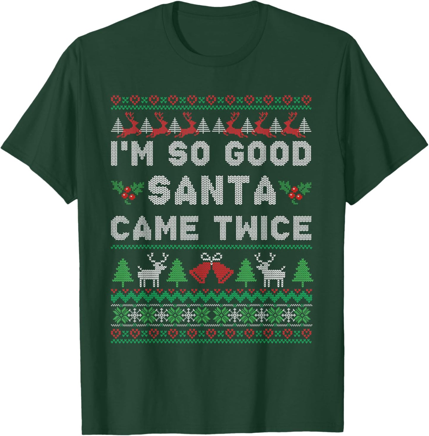 Im so Good Santa Came Twice Naughty Ugly Dirty Santa T-Shirt - T-Shirt | Forest