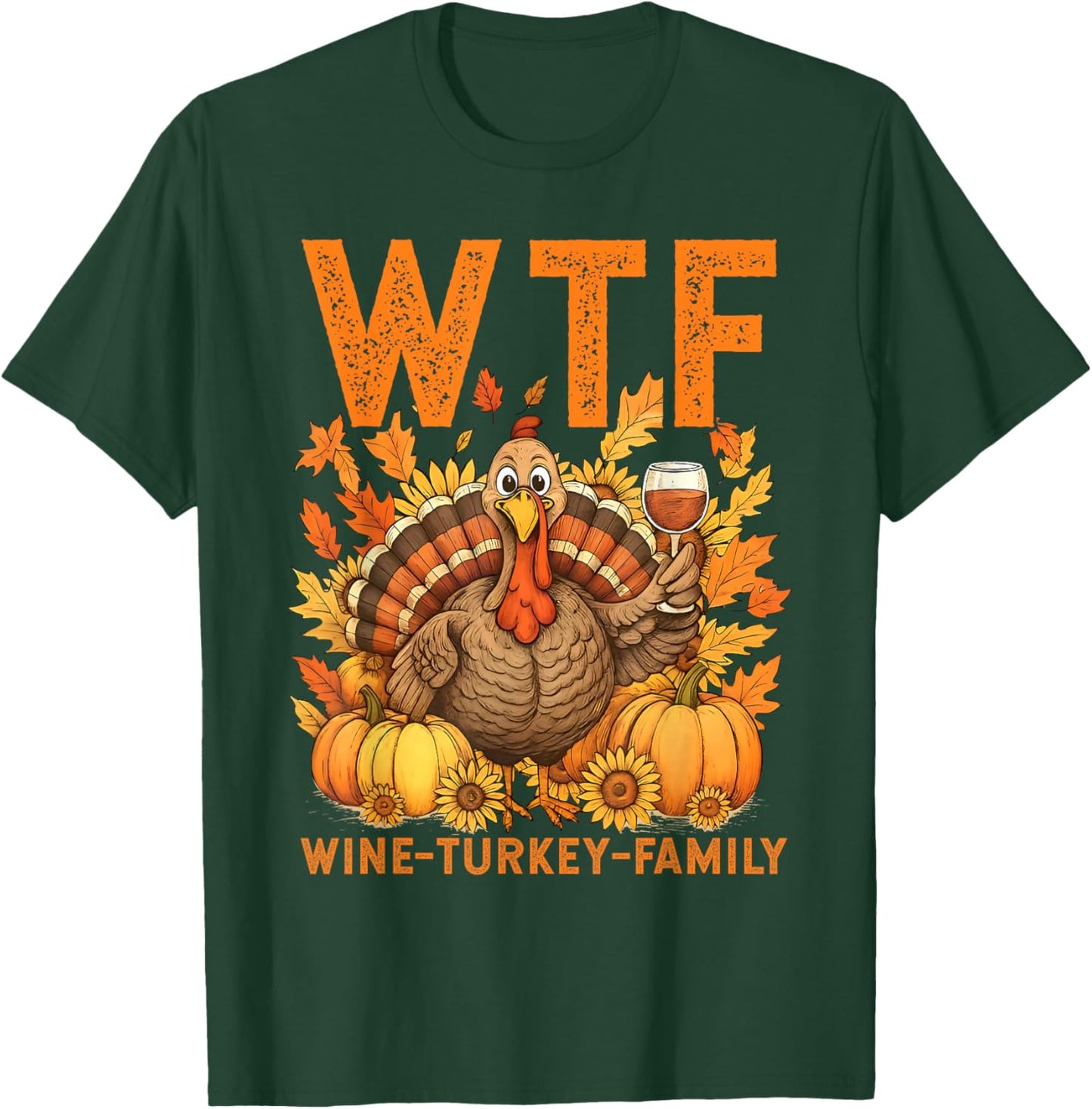 WTF Wine Turkey Family Pumpkin Leaves Autumn Thanksgiving T-Shirt - T-Shirt | Forest