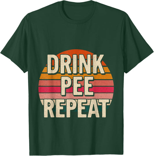 Drink Pee Repeat Party Drunk Tip T-Shirt - T-Shirt | Forest