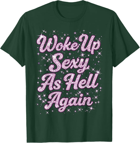 Woke Up Sexy as Hell Again Feeling Beautiful Self Love T-Shirt - T-Shirt | Forest
