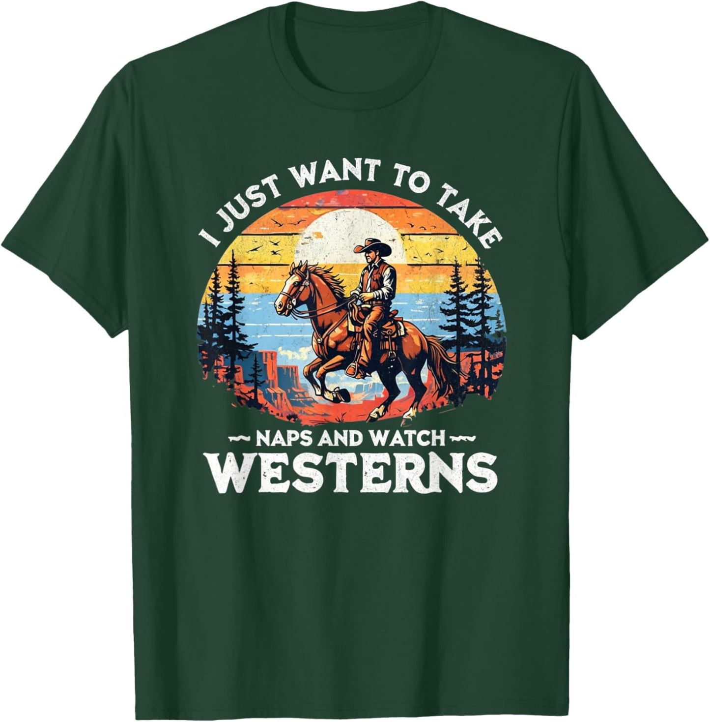 I Just Want to Take Naps and Watch Westerns – Funny Western T-Shirt - T-Shirt | Forest
