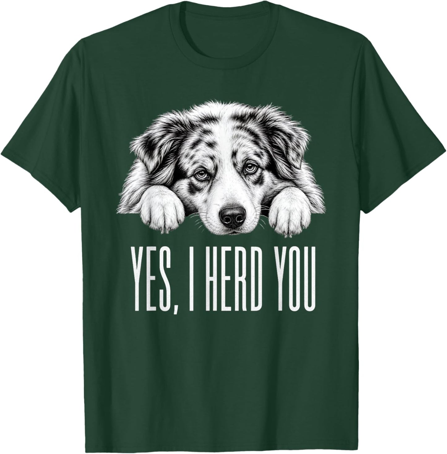 Yes I Heard You Funny Australian Shepherd Dog Lovers Design T-Shirt - T-Shirt | Forest