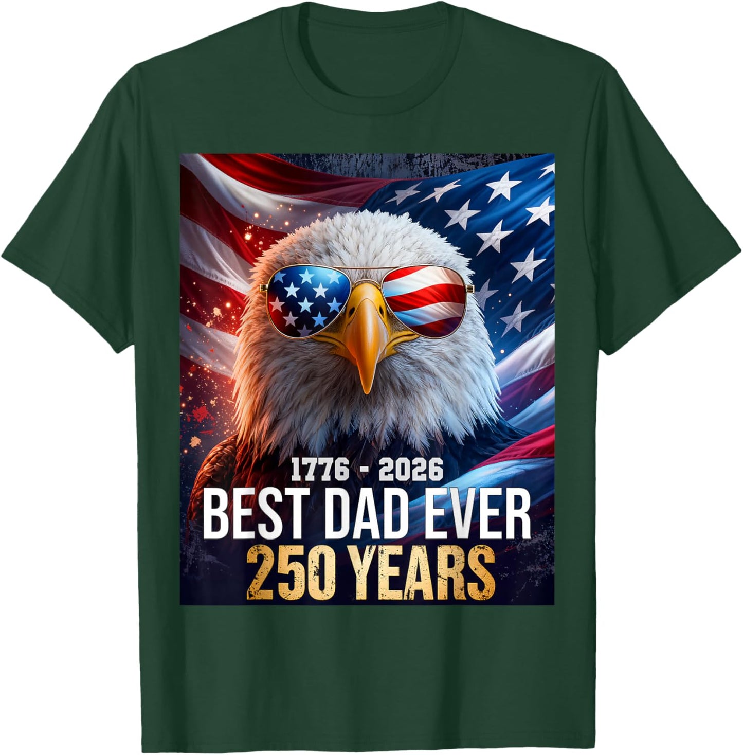 250 Years American Best Dad Ever 4th July Independence Day T-Shirt - T-Shirt | Forest