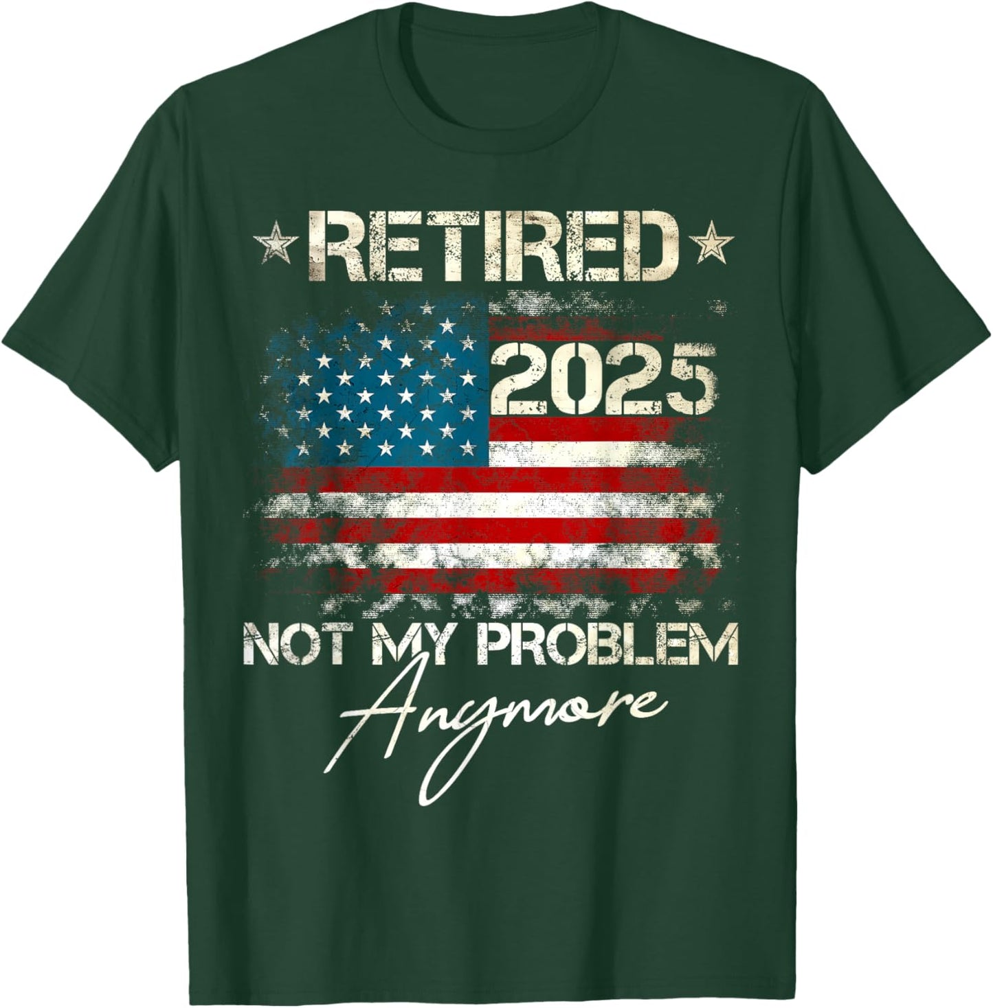 Funny Retirement Gifts For Dad Men Women. Retired 2025 Not My Problem Anymore Vintage American Flag T-Shirt - T-Shirt | Forest