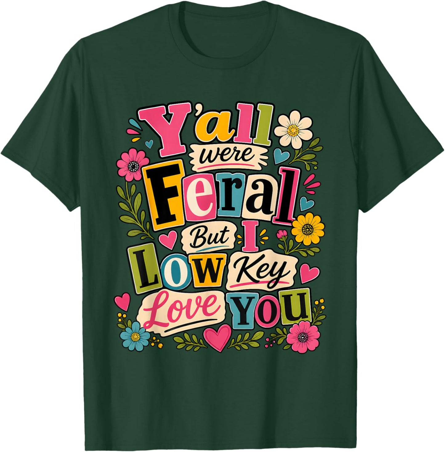 Funny Teacher Shirt Y'all were Feral But I Lowkey Love You T-Shirt - T-Shirt | Forest