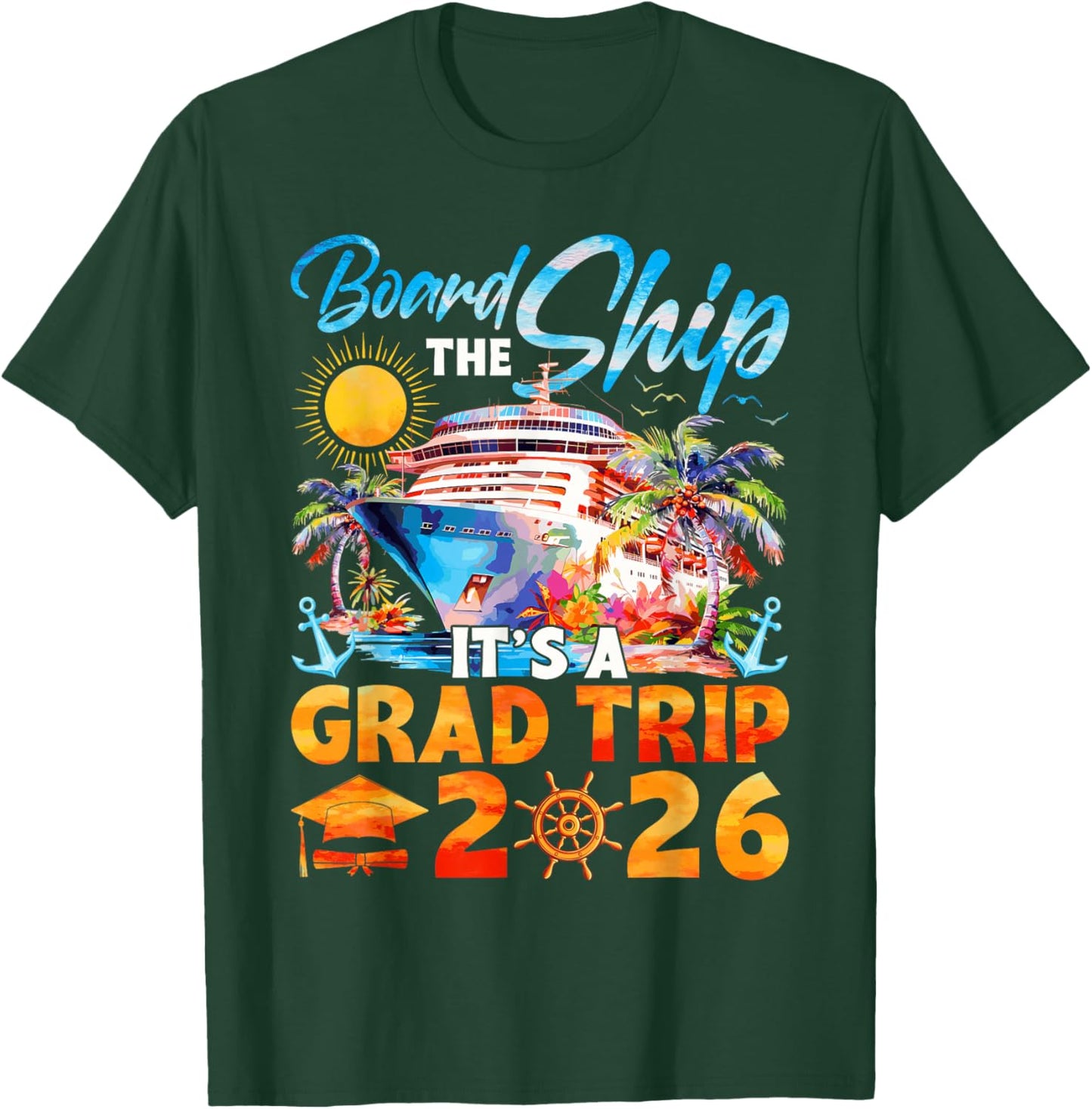 Board The Ship It's A Grad Trip 2026 Graduation Cruise Lover T-Shirt - T-Shirt | Forest