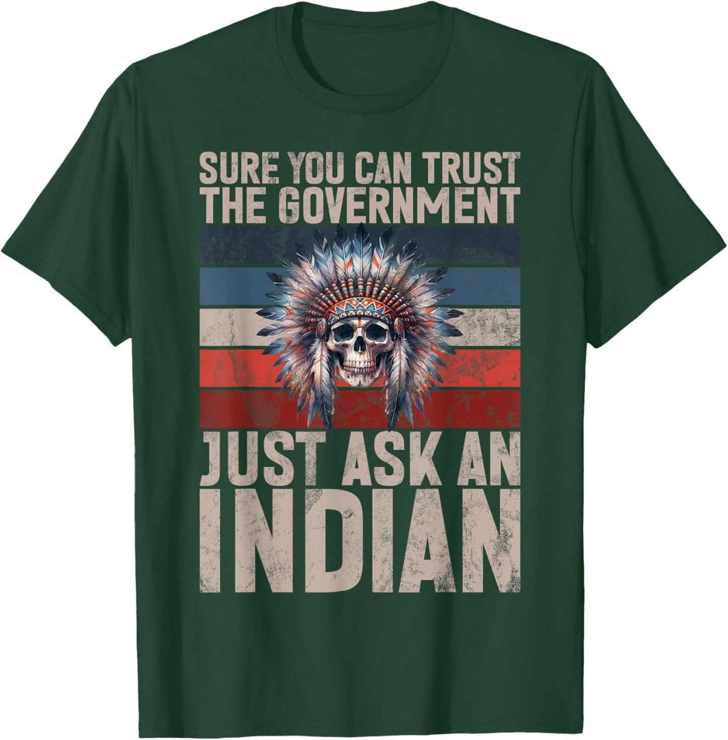 Sure You Can Trust The Government Just Ask An Indian T-Shirt - T-Shirt | Forest