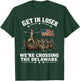 250th 4th July Get in Loser We're Crossing The Delaware T-Shirt - T-Shirt | Forest