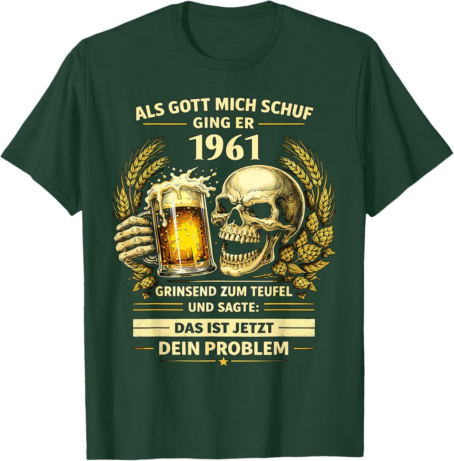 1961 "Als Gott Mich Schuf Das Ist Dein Problem Bier" T-Shirt - T-Shirt | Forest