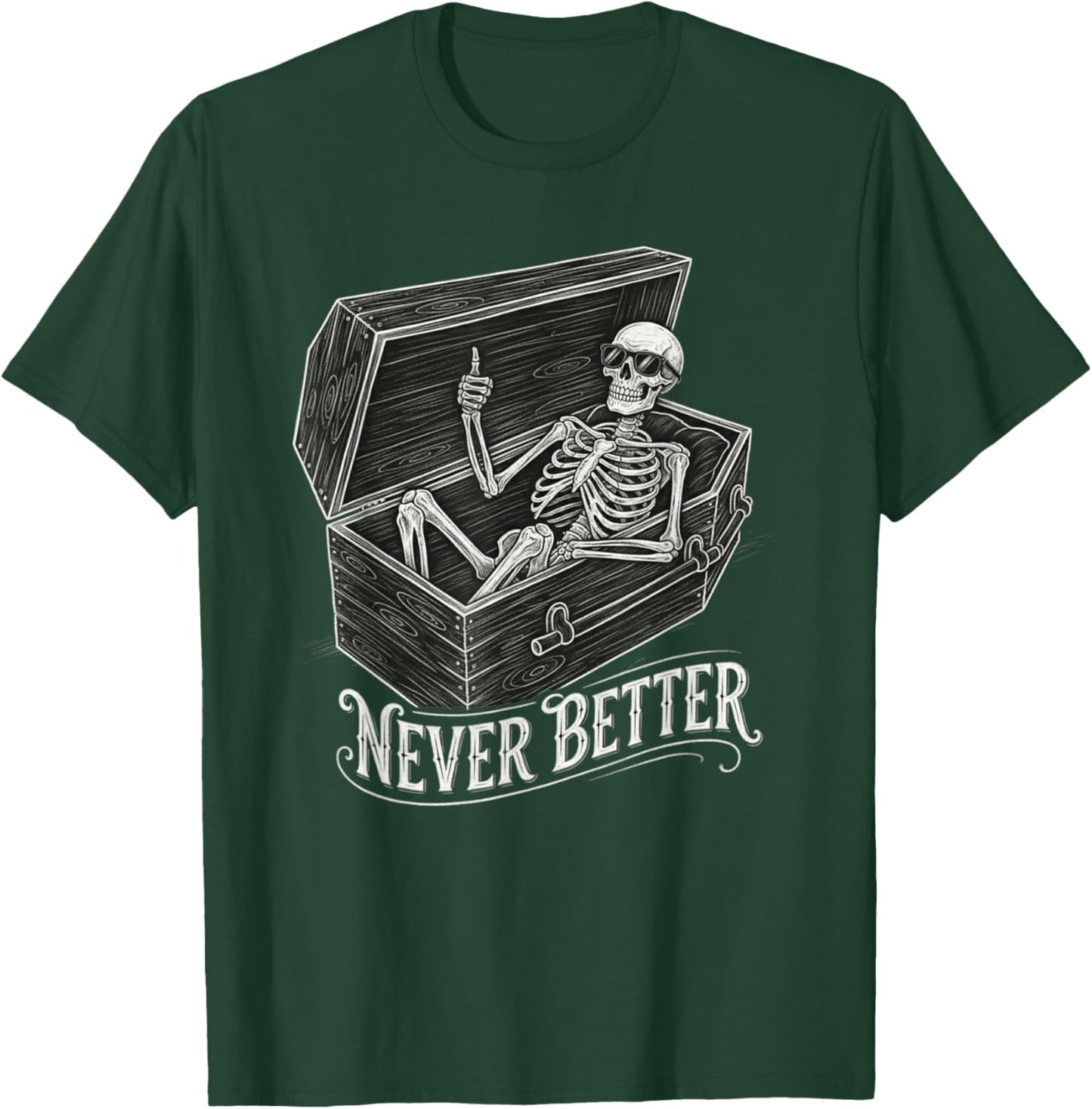 Never Better Skeleton Funny Saying Women Graphic T-Shirt - T-Shirt | Forest