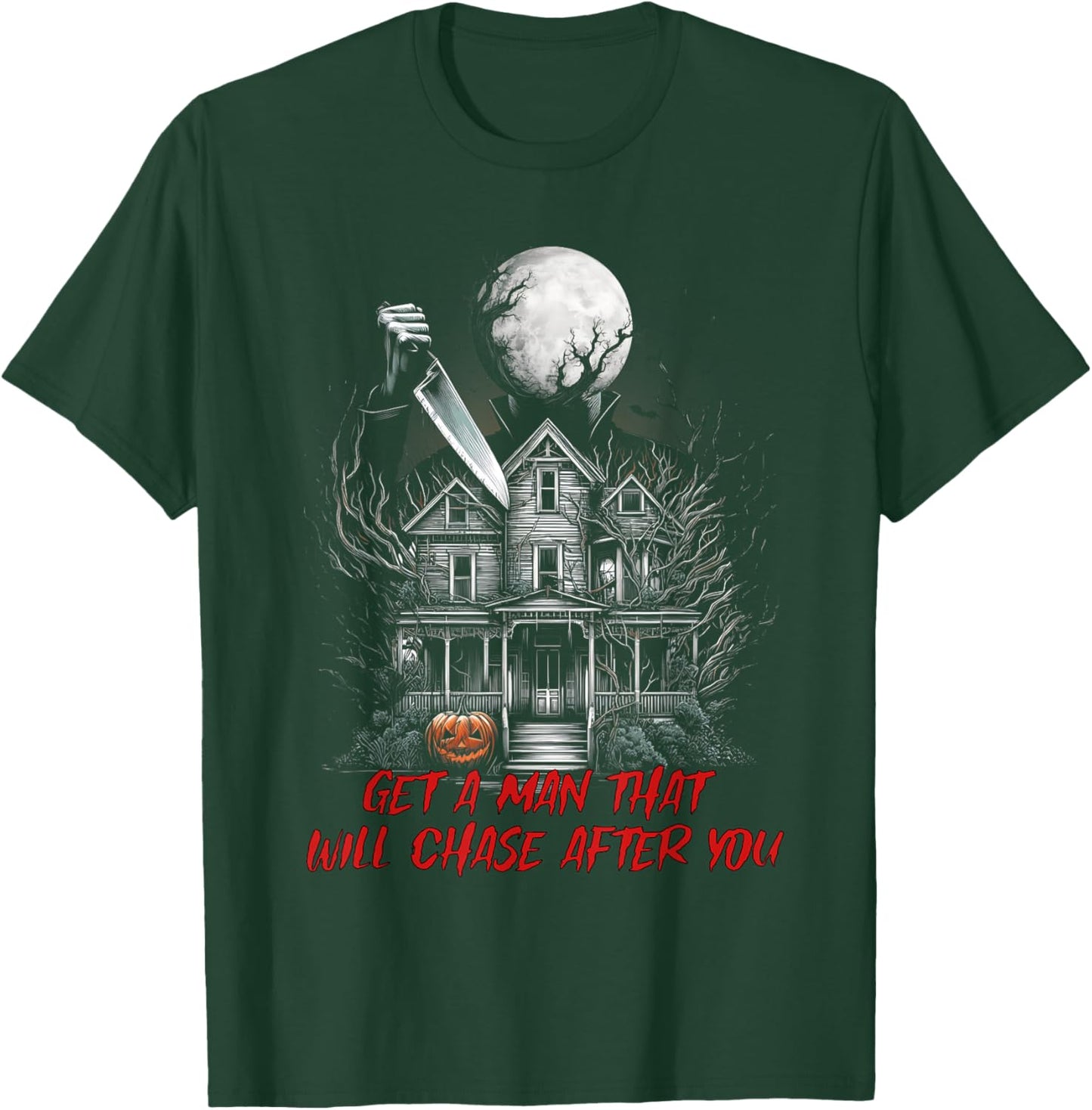 Get A Man That Will Chase After You Funny Meme Horror Scary T-Shirt - T-Shirt | Forest