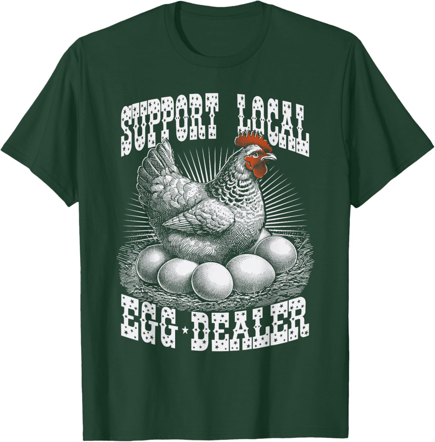 Funny Support Local Egg Dealer Farmers Chickens T-Shirt - T-Shirt | Forest