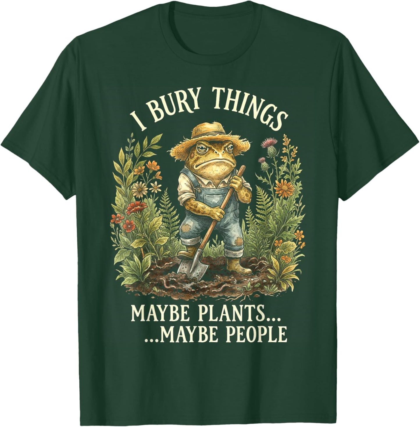 Funny Toad Gardener I Bury Things Maybe Plants People T-Shirt - T-Shirt | Forest